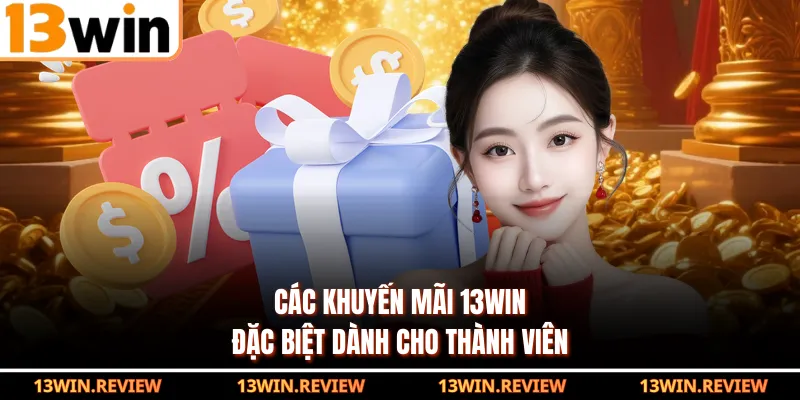 Các khuyến mãi 13WIN đặc biệt dành cho thành viên