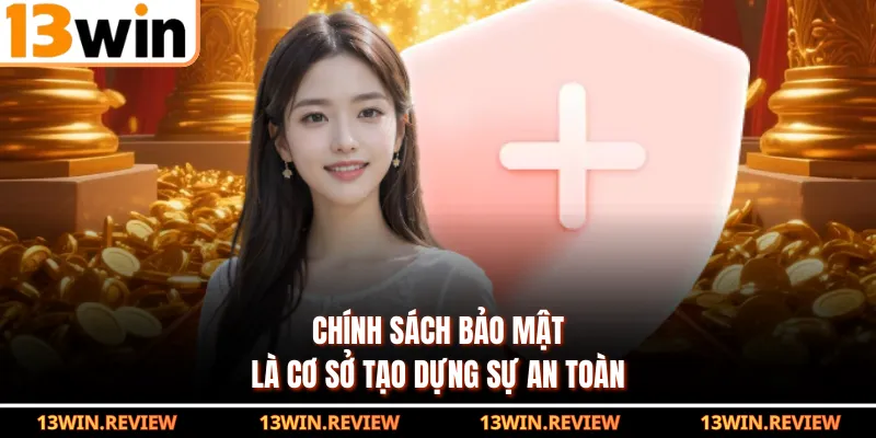 Chính sách bảo mật là cơ sở tạo dựng sự an toàn