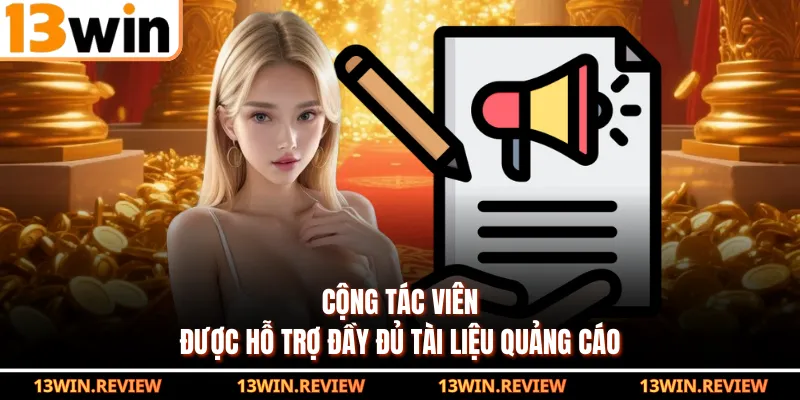 Cộng tác viên được hỗ trợ đầy đủ tài liệu quảng cáo