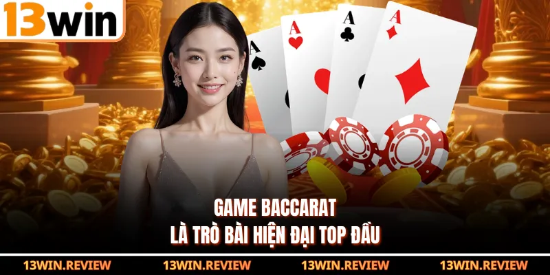 Game Baccarat là trò bài hiện đại top đầu