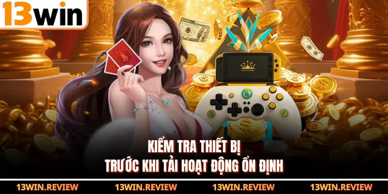 Kiểm tra thiết bị trước khi tải hoạt động ổn định