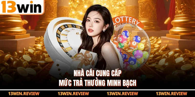 Nhà cái cung cấp mức trả thưởng minh bạch