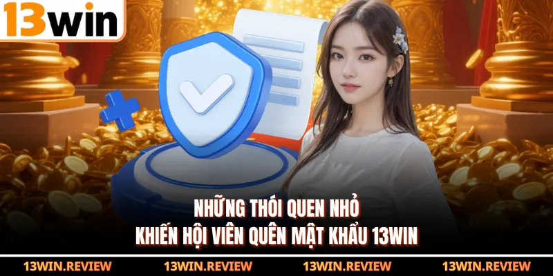 Những thói quen nhỏ khiến hội viên quên mật khẩu 13WIN
