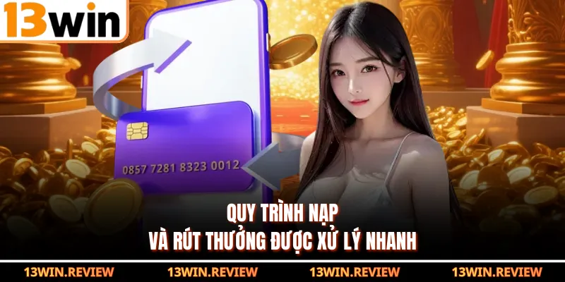 Quy trình nạp và rút thưởng được xử lý nhanh