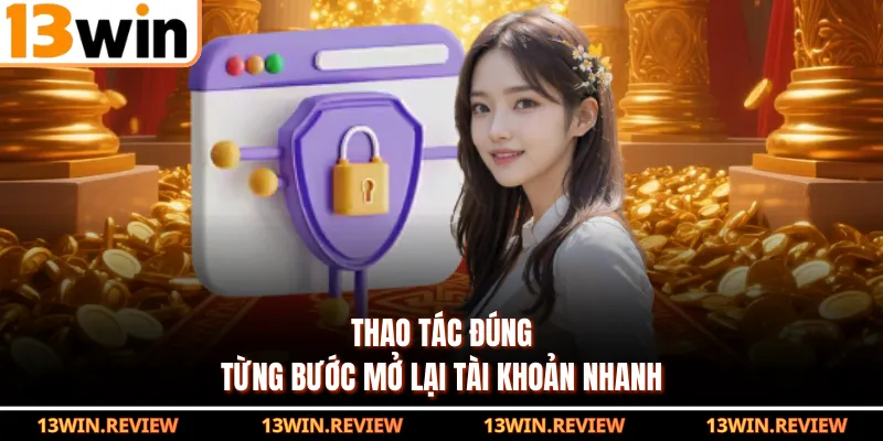 Thao tác đúng từng bước mở lại tài khoản nhanh